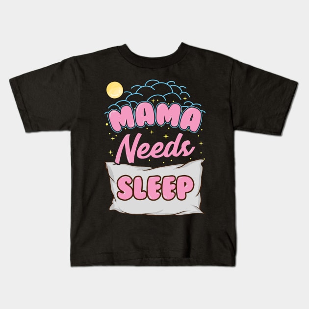 Cute Mama Needs Sleep New Mom Sleepy Mother Kids T-Shirt by theperfectpresents